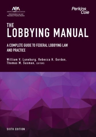 Perkins Coie has partnered with the American Bar Association (ABA) to publish the sixth edition of The Lobbying Manual, a comprehensive legal guide to lobbying laws.